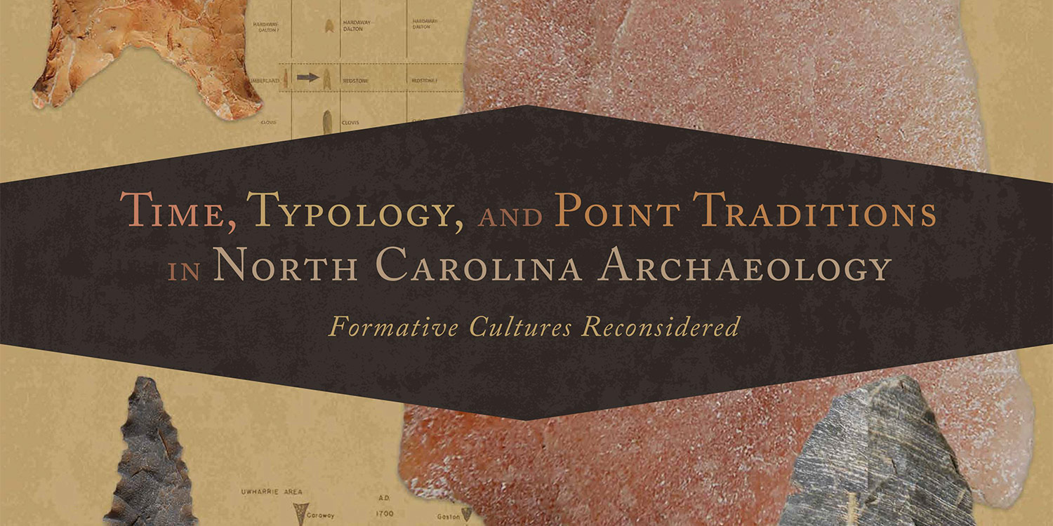 Time Typology and Point Traditions in NC Archaeology by I. Randolf Daniel Jr.