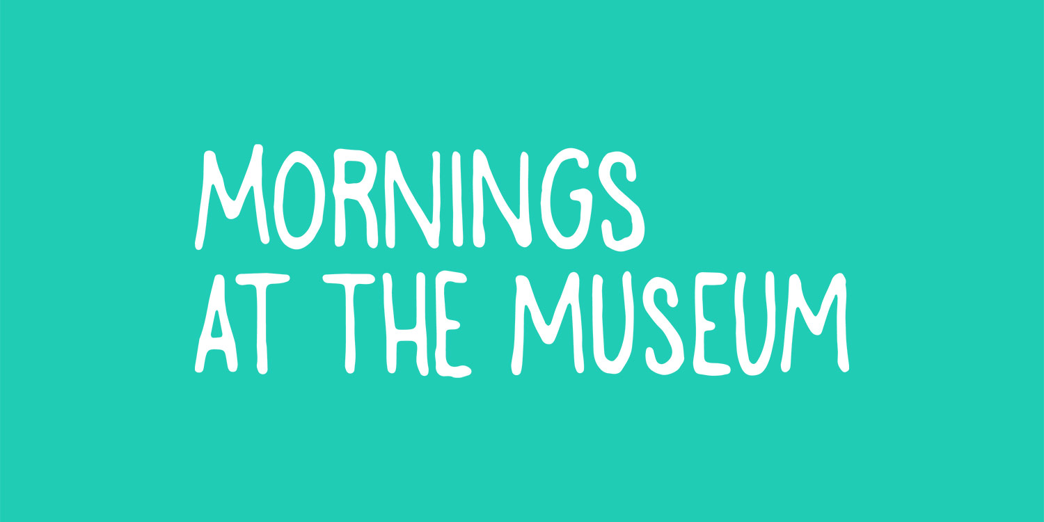 Mornings at the Museum